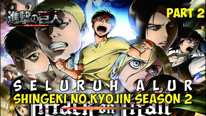 SELURUH ALUR CERITA SHINGEKI NO KYOJIN SEASON 2 PART 2