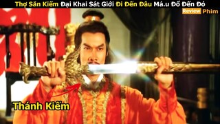 Thợ Săn Kiếm Đại Khai Sát Giới Đi Đến Đâu Má.u Đổ Đến Đó | Review Phim: The Supreme Swordsman