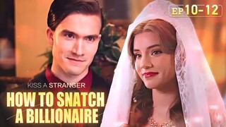 I can't believe I married a stranger.[How to Snatch a Billionaire]EP10-EP12