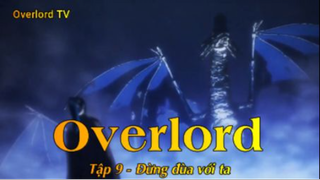 Overlord Tập 9 - Đừng đùa với ta