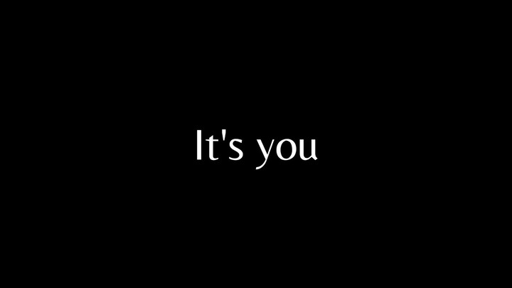 It's you -henry [I tried to sing]