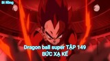 Dragon ball super TẬP 149-BỨC XẠ KẾ
