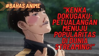"Kenka Dokugaku: Petualangan Menuju Popularitas di Dunia Streaming!”