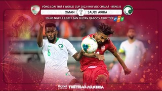 NHẬN ĐỊNH BÓNG ĐÁ | Oman vs Saudi Arabia (23h ngày 7/9). FPT Play trực tiếp vòng loại World Cup 2022