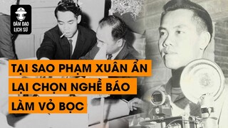 TẬP 72 - TẠI SAO ĐIỆP VIÊN PHẠM XUÂN ẨN LẠI CHỌN NGHỀ BÁO LÀM VỎ BỌC ?  | ĐÀM ĐẠO LỊCH SỬ