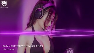 BABY x BUTTERFLY - TNT MUZIK REMIX || NHẠC HOT TIK TOK 2022