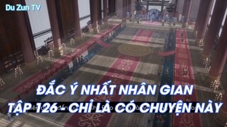 ĐẮC Ý NHẤT NHÂN GIANTẬP 126 - CHỈ LÀ CÓ CHUYỆN NÀY