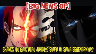 [BIG NEWS OP] SHANKS ITU BAIK ATAU JAHAT!? Dan SIAPA IM SAMA SEBENARNYA!!?