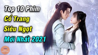 Top 10 Phim Cổ Trang Trung Quốc Ngọt Hơn Đường Là Cực Phẩm Đáng Xem Nhất Năm 2021 | Mọt Hoa Ngữ