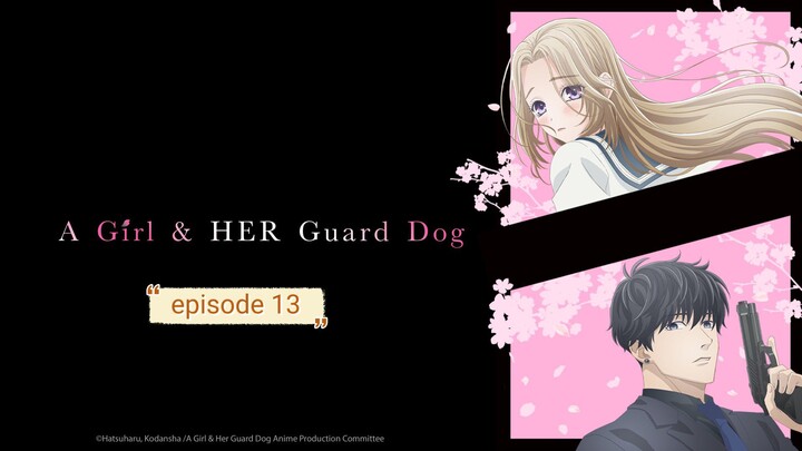 a girl &  her guard dog episode 13