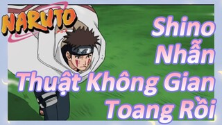 Shino Nhẫn Thuật Không Gian Toang Rồi