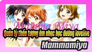 Quản lý thần tượng âm nhạc học đường lovelive!|【Nhạc Anime Nhảy Múa】Mammamiya！