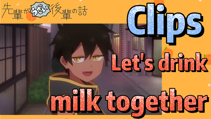 [My Sanpei is Annoying]  Clips |  Let's drink milk together