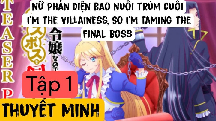 (Thuyết Minh) Tập 1 nữ phản diện bao nuôi trùm cuối I'm the Villainess, So I'm Taming the Final Boss