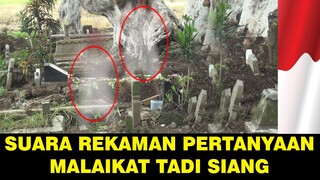 Arwah tidak bisa menjawab pertanyaan malaikat' hasil rekaman tadi siang!