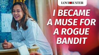 I Became A Muse For A Rogue Bandit | @LoveBusterShow