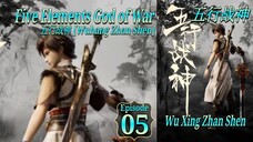 Eps 05 | Five Elements God of War [Wuhang Zhan Shen] Wu Xing Zhan Shen Sub Indo