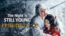 The Night Is Still Young (2024) - EPISODE 18 [ENG] ✨