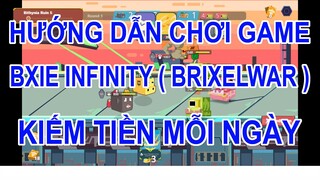 [KIẾM TIỀN ONLINE] - HƯỚNG DẪN CHƠI GAME BXIE INFINITY KIẾM TIỀN MỖI NGÀY