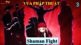 Vua Pháp Thuật tập 3 - Shaman Fight