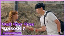 [ENG SUB] FALL FOR YOU EP. 7 : 'There's Someone I Care About'