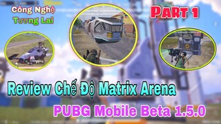 PUBG Mobile - Review Chế Độ Matrix Arena | Công Nghệ Tương Lai, Xe Điện, Chó Robot - Part 1.