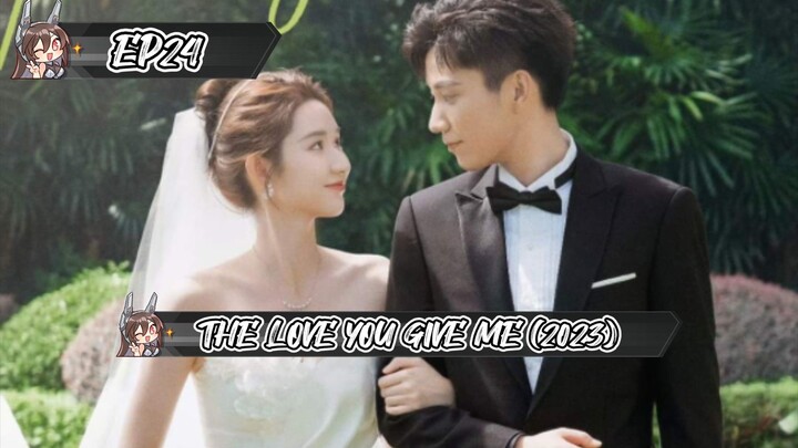 24 THE LOVE YOU GIVE ME (2023)ENG.SUB