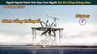 Người Ngoài Hành Tinh Dạy Con Người Cách Tạo Ra Cổng Không Gian || Phê Phim Revew