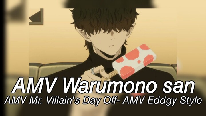 AMV Warumono san - AMV Mr. Villain's Day Off- AMV Eddgy Style