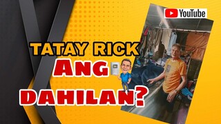 TATAY RICK:ANG DAHILAN NG LAHAT