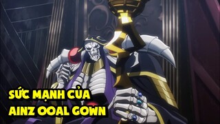 Ainz Ooal Gown Mạnh Đến Mức Độ Nào? Sức Mạnh Của Ainz Ooal Gown