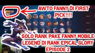 Solo Rank Fanny Mobile Legend Episode 2 Dikasih First Pick Fanny Epical Glory!!!