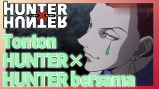 Tonton HUNTER×HUNTER bersama