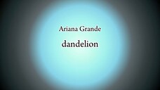 Ariana Grande - dandelion (Lyric)