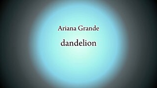 Ariana Grande - dandelion (Lyric)