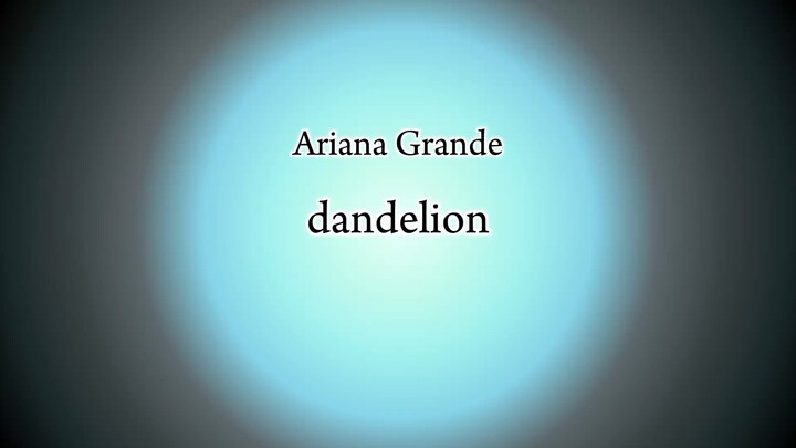 Ariana Grande - dandelion (Lyric)