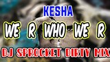 Kesha - We R Who We R | Dj Sprocket Gonato Sosyal Dirty Mix