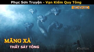 [Review Phim] Mãng Xà Thất Sát Tông | Truyền Thuyết Phục Sơn: Vạn Kiếm Quy Tông | Tea Phim Cổ Trang