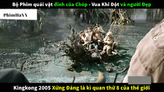 TÓm Tắt phim hay KIng Kong 2005 #phimhayy