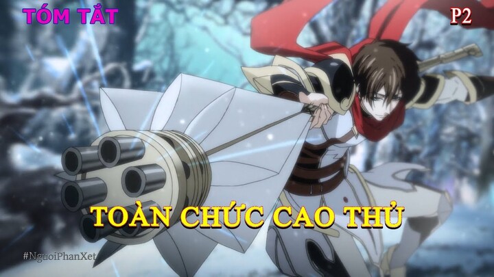 REVIEW PHIM: Toàn Chức Cao Thủ " The King's Avatar " Phần 2 SS1 | Tóm Tắt Anime Hay