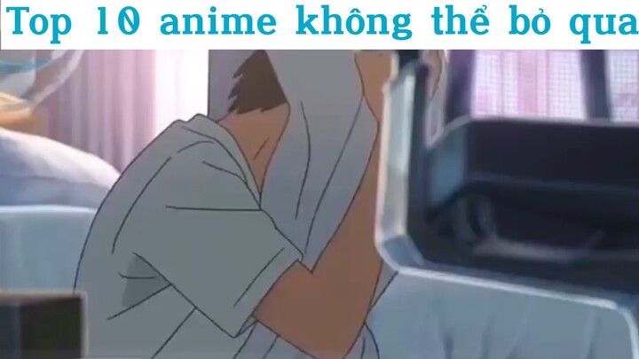 Top 10 anime không thể bỏ qua