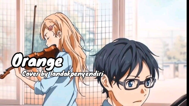 Orange - Cover by Landakpenyendiri - Opening Your lie in april