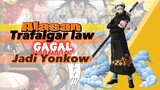 [One Piece] Trafalgar law GAGAL❌ menjadi seorang yonkow ‼️||Berikut adalah alasannya...