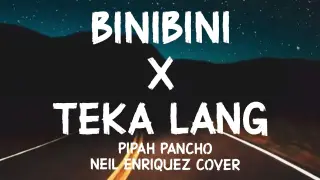 Binibini x Teka Lang MASHUP | Pipah Pancho, Neil Enriquez (Cover Lyrics)