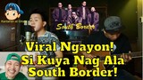 Viral Ngayon si Kuya Nag Ala South Border! 🎤🎼😎😘😲😁