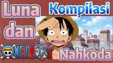 [One Piece] Kompilasi |  Luna dan Nahkoda