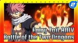Battle of the Two Dragons | A Production of Bailing | Single Episode AMV / Fairy Tail_2