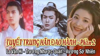 Tuyết Trung Hãn Đao Hành Phần 2 - La Vân Hi, Trương Nhược Quân, Vương Sở Nhiên đóng chính