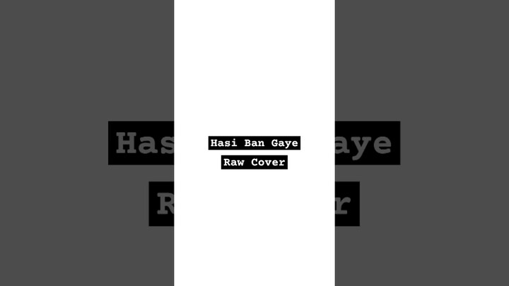 Hasi Ban Gaye (Raw Cover)