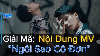 GIẢI MÃ: NỘI DUNG, Ý NGHĨA MV "NGÔI SAO CÔ ĐƠN" | JACK - J97